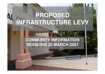 PROPOSED  INFRASTRUCTURE LEVY  COMMUNITY INFORMATION  SESSIONS 22 MARCH 2007  BACKGROUND  Local