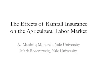 The Effects of Rainfall Insurance  on the Agricultural Labor Market  A. Mushfiq Mobarak, Yale