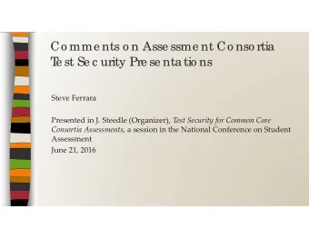 Co mme nts o n Asse ssme nt Co nso rtia  T  e st Se c urity Pre se ntatio ns Steve Ferrara