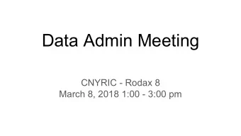 Data Admin Meeting  CNYRIC - Rodax 8  March 8, 2018 1:00 - 3:00 pm  Agenda    Welcome