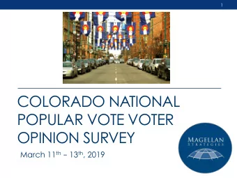 COLORADO NATIONAL  POPULAR VOTE VOTER  OPINION SURVEY March 11 th  13 th , 2019  2  Colorado