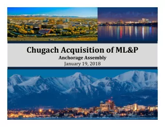Chugach Acquisition of ML&amp;P Anchorage Assembly  January 19, 2018 Key Considerations