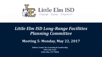 Little Elm ISD Long-Range Facilities  Planning Committee  Meeting 5: Monday, May 22, 2017  Zellars