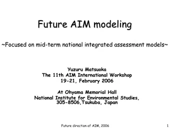 Future AIM modeling  modeling  Future AIM  ~Focused on mid-  -term national integrated assessment