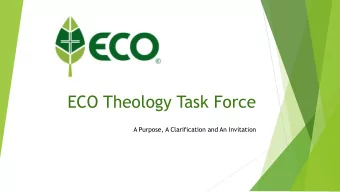 ECO Theology Task Force  A Purpose, A Clarification and An Invitation  The Purpose of this