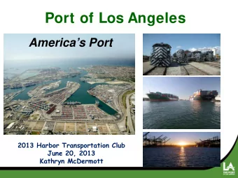 Port of Los Angeles  Americas Port  2013 Harbor Transportation Club  June 20, 2013  Kathryn