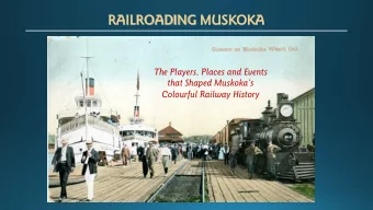 RA  RAILROADING MU  MUSKOKA  The Players, Places and Events  that Shaped Muskokas  Colourful
