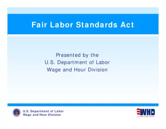 Fair Labor Standards Act  Presented by the  U.S. Department of Labor  Wage and Hour Division  U.S.