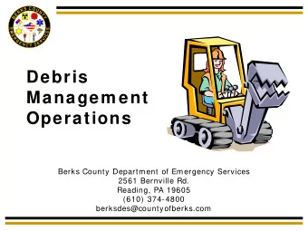 Debris  Managem ent  Operations  Berks County Department of Emergency Services  2561 Bernville Rd.