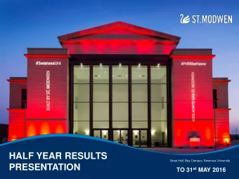 HALF YEAR RESULTS  Great Hall, Bay Campus, Swansea University  PRESENTATION TO 31 st MAY 2016