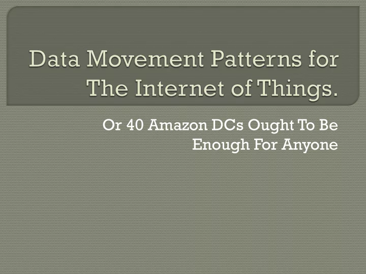 or 40 amazon dcs ought to be enough for anyone tom