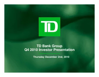 TD Bank Group  Q4 2010 Investor Presentation  Thursday December 2nd, 2010  Caution regarding