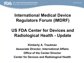 Regulators Forum (IMDRF)  US FDA Center for Devices and  Radiological Health - Update  Kimberly A.