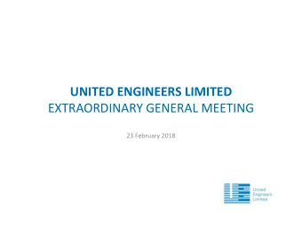 UNITED ENGINEERS LIMITED  EXTRAORDINARY GENERAL MEETING  23 February 2018  TRANSACTION OVERVIEW