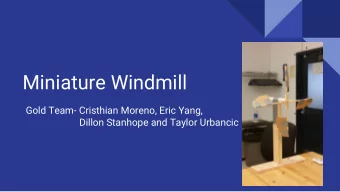 Miniature Windmill  Gold Team- Cristhian Moreno, Eric Yang,  Dillon Stanhope and Taylor Urbancic