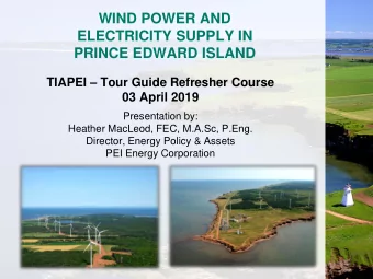 WIND POWER AND  ELECTRICITY SUPPLY IN  PRINCE EDWARD ISLAND TIAPEI  Tour Guide Refresher Course