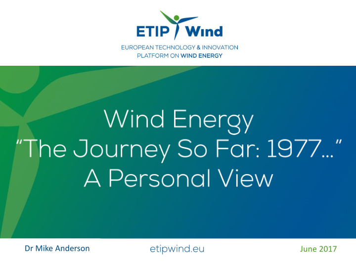 dr mike anderson june 2017 the future of wind energy