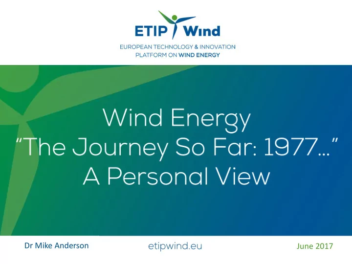 dr mike anderson june 2017 the future of wind energy