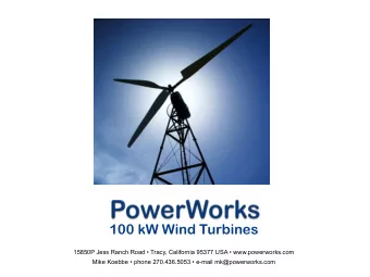 100 kW Wind Turbines  15850P Jess Ranch Road  Tracy, California 95377 USA  www.powerworks.com