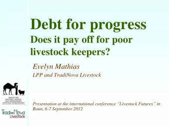 Debt for progress  Does it pay off for poor  livestock keepers?  Evelyn Mathias  LPP and TradiNova