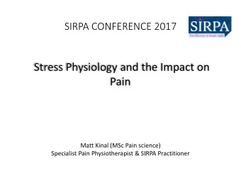 Stress Physiology and the Impact on  Pain  Matt Kinal (MSc Pain science)  Specialist Pain