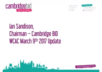 Ian Sandison,  Chairman  Cambridge BID WCAC March 9 th 2017 Update  Businesses/people come to