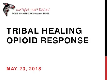 TRIBAL HEALING  OPIOID RESPONSE  M AY 2 3 , 2 0 1 8  PGST HEALTH SERVICES  Only Indian Health Care