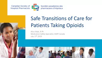 Patients Taking Opioids  Alice Watt, R.Ph  Medication Safety Specialist, ISMP Canada July 17 th