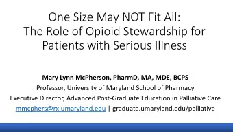 One Size May NOT Fit All:  The Role of Opioid Stewardship for  Patients with Serious Illness  Mary