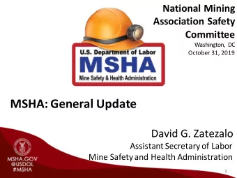 MSHA: General Update  David G. Zatezalo  Assistant Secretary of Labor  Mine Safety and Health