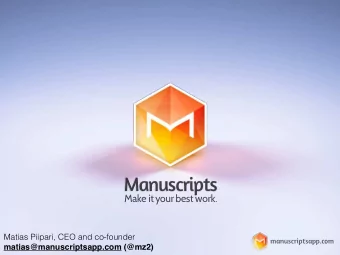 Manuscripts  Manuscripts Make it your best work . Make it your best work . Matias Piipari, CEO and