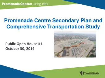 Promenade Centre Secondary Plan and  Comprehensive Transportation Study  Public Open House #1