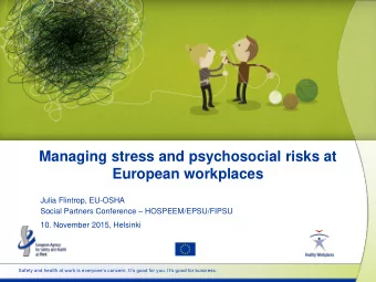 Managing stress and psychosocial risks at  European workplaces  Julia Flintrop, EU-OSHA Social