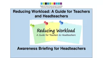 Reducing Workload: A Guide for Teachers  and Headteachers  Awareness Briefing for Headteachers