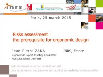 Risks assessment :  the prerequisite for ergonomic design  Jean-Pierre ZANA  INRS,  France