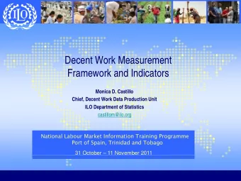 Decent Work Measurement  Framework and Indicators  Monica D. Castillo  Chief, Decent Work Data