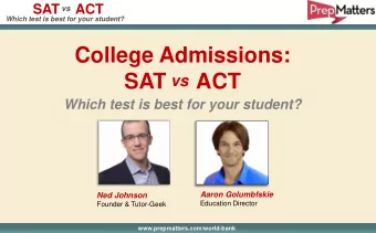College Admissions:  SAT     ACT  vs  Which test is best for your student? Aaron Golumbfskie Ned
