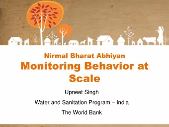 Monitoring Behavior at Scale  Upneet Singh Water and Sanitation Program  India  The World Bank