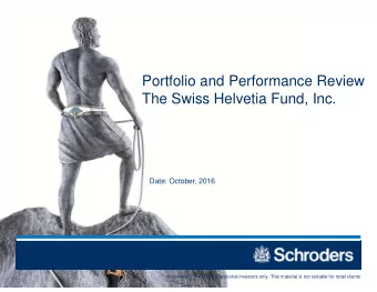 Portfolio and Performance Review  The Swiss Helvetia Fund, Inc.  Date: October, 2016  November 2014