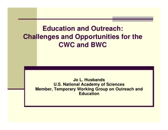 Education and Outreach:  Challenges and Opportunities for the  CWC and BWC  Jo L. Husbands  U.S.
