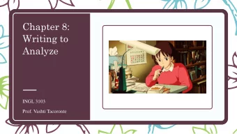 Chapter 8:  Writing to  Analyze  INGL 3103  Prof. Vashti Tacoronte  What is Writing to Analyze?