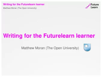 Writing for the Futurelearn learner Matthew Moran (The Open University)  Writing for the