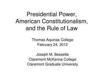 Presidential Power,  American Constitutionalism,  and the Rule of Law  Thomas Aquinas College