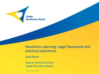 Re  Resolution planning: Legal framework and  pr  prac  actic  ical  al expe  perie  ienc  nce  Ewa
