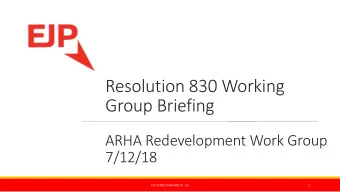 Group Briefing  ARHA Redevelopment Work Group  7/12/18  1  EJP CONSULTING GROUP, LLC  Overview and