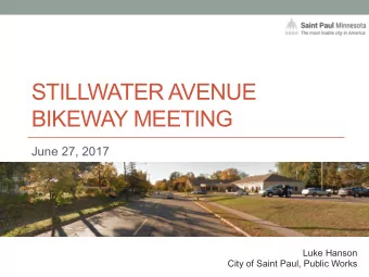 STILLWATER AVENUE  BIKEWAY MEETING  June 27, 2017  Luke Hanson  City of Saint Paul, Public Works