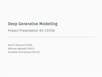 Deep Generative Modelling  1. Introduction  2. Background  3. Approach  4. Results  5. Ongoing Work