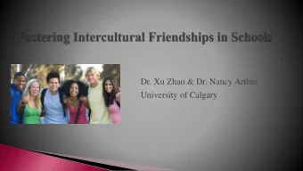 Dr. Xu Zhao &amp; Dr. Nancy Arthur  University of Calgary  Why we study intercultural friendship