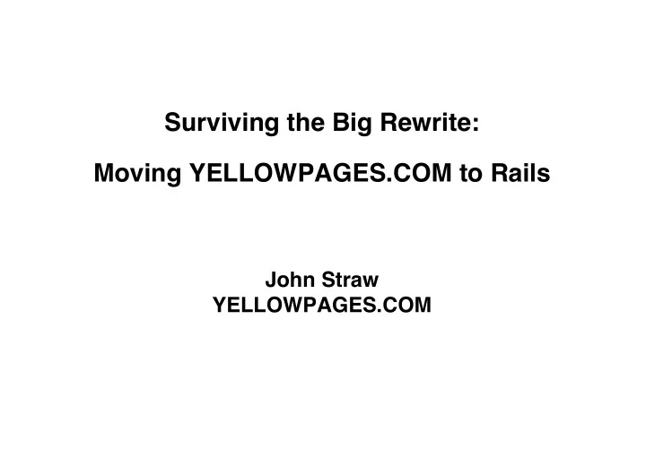 surviving the big rewrite moving yellowpages com to rails