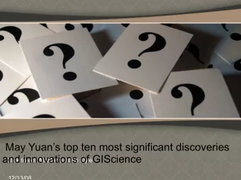 May Yuans top ten most significant discoveries  and innovations of GIScience  Click to edit